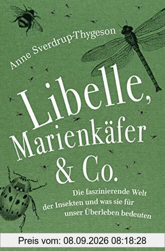 Libelle, Marienkäfer & Co.: Die faszinierende Welt der Insekten und was sie für unser Überleben bedeuten