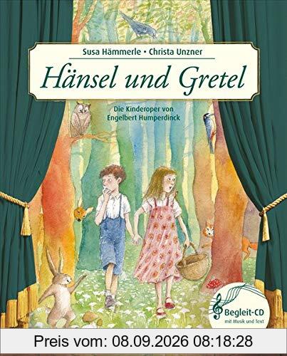 Hänsel und Gretel: Die Kinderoper nach Engelbert Humperdinck (Musikalisches Bilderbuch mit CD)
