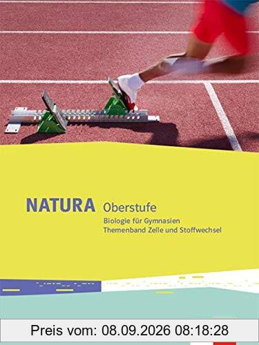 Natura Biologie Oberstufe: Themenband Zelle und Stoffwechsel Klassen 10-12 (G8), Klassen 11-13 (G9) (Natura Biologie Oberstufe. Ausgabe ab 2016)