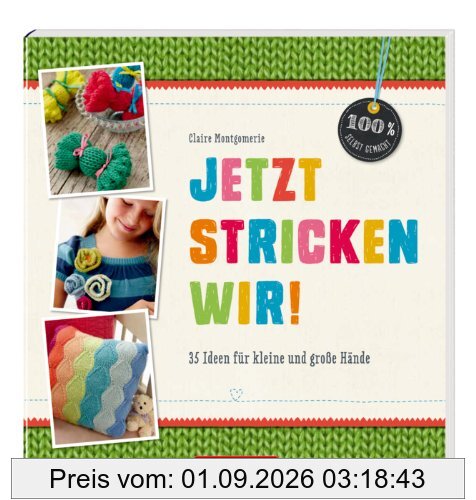 Jetzt stricken wir!: 35 Ideen für kleine und große Hände