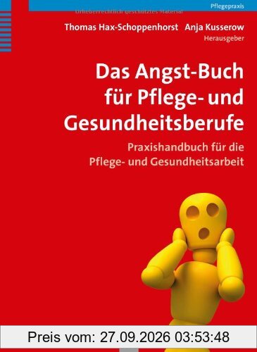 Das Angst-Buch für Pflege- und Gesundheitsberufe: Praxishandbuch für die Pflege- und Gesundheitsarbeit