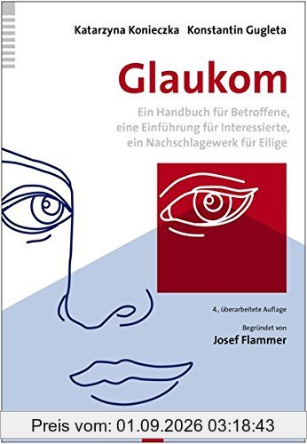 Glaukom: Ein Handbuch für Betroffene, eine Einführung für Interessierte, ein Nachschlagewerk für Eilige