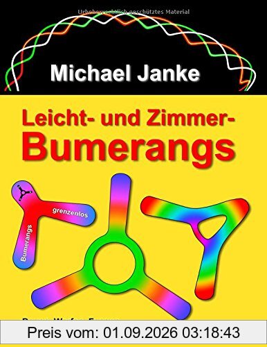Leicht - und Zimmer-Bumerangs: Bauen, werfen, fangen. Ein Ausflug in die phantastische Welt der Fliegerei.