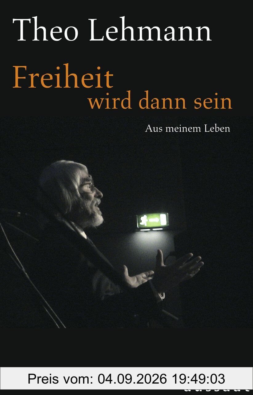Freiheit wird dann sein: Aus meinem Leben