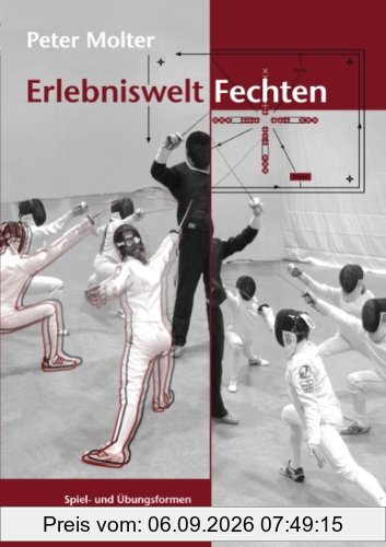 Erlebniswelt Fechten: Spiel- und Übungsformen für das Kinder- und Jugendtraining