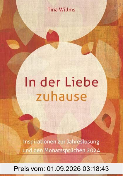 In der Liebe zuhause: Inspirationen zur Jahreslosung und den Monatssprüchen 2024