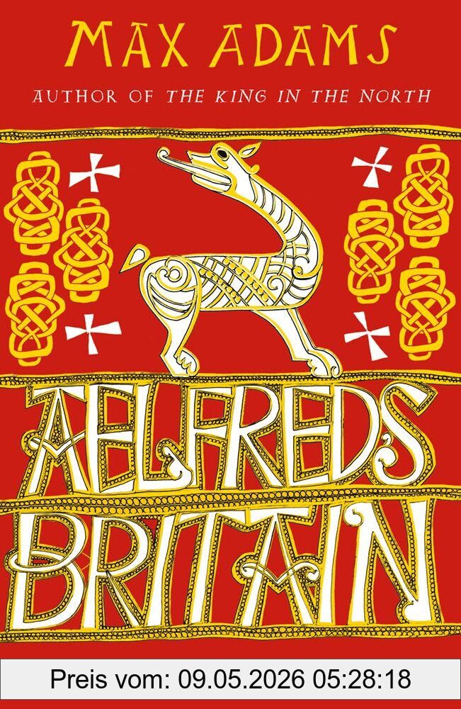 Max Adams Aelfred's Britain, War And Peace In The Viking Age