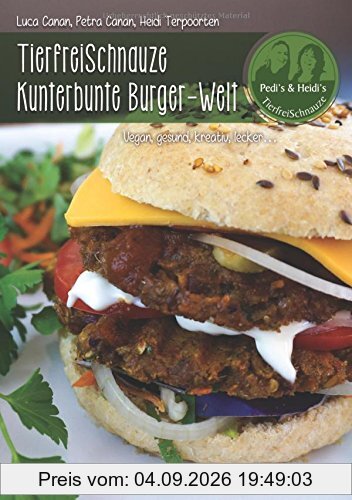 TierfreiSchnauze Kunterbunte Burger-Welt: Vegan, gesund, kreativ, lecker...Rezepte für den TM31 und TM5