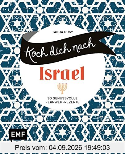 Koch dich nach Israel: 30 genussvolle Fernweh-Rezepte: Shakshouka, Rote-Bete-Falafeln, Baba Ganoush und mehr