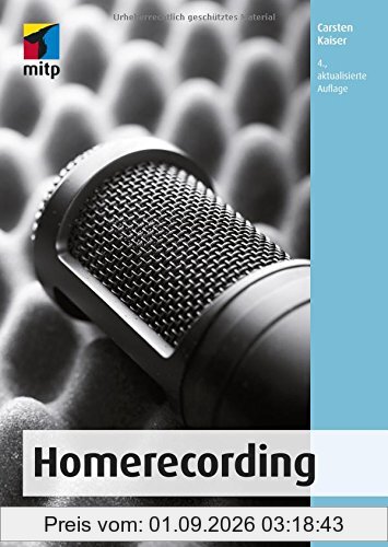Homerecording: Das eigene Heimstudio einrichten, die Produktion planen und zu Hause professionell Musik aufnehmen (mitp Audio) (mitp Kreativ)
