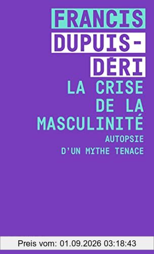 La crise de la masculinité : autopsie d'un mythe tenace
