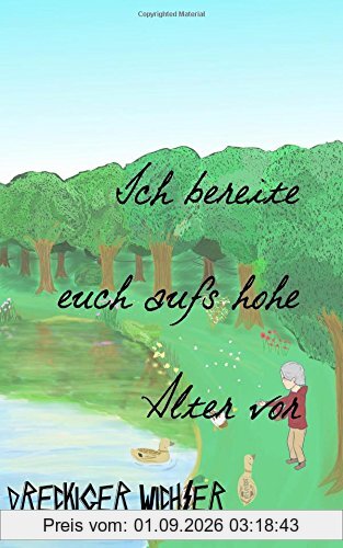 Ich bereite euch aufs hohe alter vor