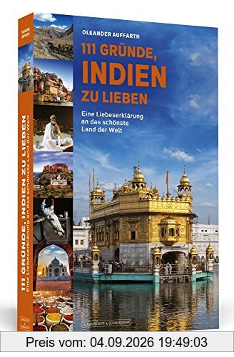 111 Gründe, Indien zu lieben: Eine Liebeserklärung an das schönste Land der Welt