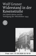 Widerstand in der Rosenstraße. Die Fabrik-Aktion und die Verfolgung der Mischehen 1943