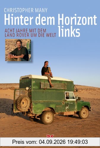Hinter dem Horizont links: Acht Jahre mit dem Land Rover um die Welt