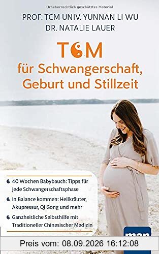 TCM für Schwangerschaft, Geburt und Stillzeit: 40 Wochen Babybauch: Tipps für jede Schwangerschaftsphase - In Balance kommen: Heilkräuter, Akupressur, ... mit Traditioneller Chinesischer Medizin