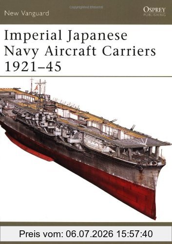Mark Stille Imperial Japanese Navy Aircraft Carriers 1921-45 (New Vanguard, Band 109)
