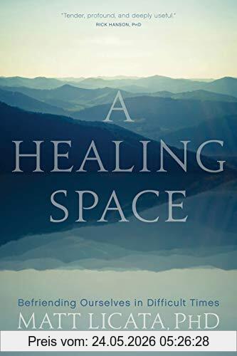 Matt Licata A Healing Space, Befriending Ourselves In Difficult Times