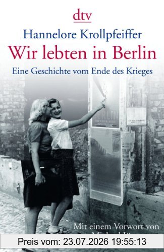 Hannelore Krollpfeiffer Wir Lebten In Berlin, Eine Geschichte Vom Ende Des Krieges