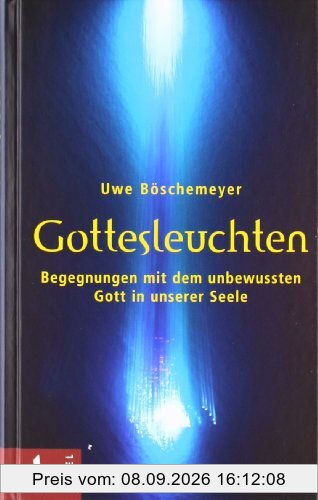 Gottesleuchten: Begegnungen mit dem unbewussten Gott in unserer Seele