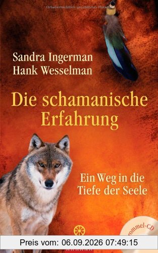 Die schamanische Erfahrung: Ein Weg in die Tiefe der Seele - Mit Trommel-CD