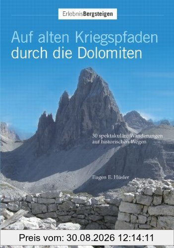 Auf alten Kriegspfaden durch die Dolomiten: 30 spektakuläre Wanderungen auf historischen Militärpfaden