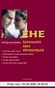 Ehe, Sehnsucht - Idee - Wirklichkeit
