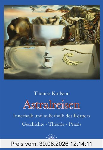 Astralreisen: Innerhalb und außerhalb des KörpersGeschichte - Theorie - Praxis