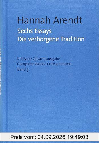Sechs Essays: Die verborgene Tradition (Hannah Arendt: Kritische Gesamtausgabe/Complete Works / Druck und Digital/Print and Digital)