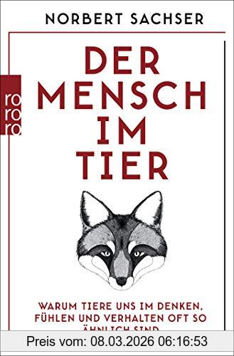 Sachser, Prof. Dr. Norbert Der Mensch Im Tier, Warum Tiere Uns Im Denken, Fühlen Und Verhalten Oft So ähnlich Sind