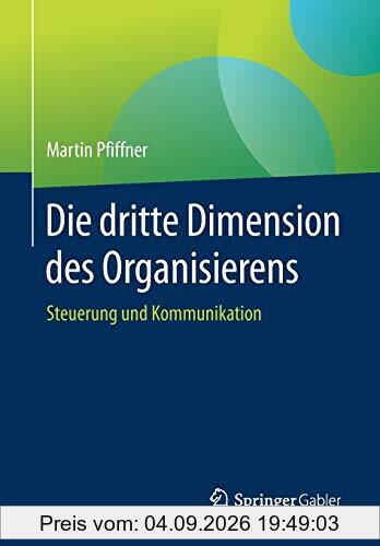Die dritte Dimension des Organisierens: Steuerung und Kommunikation