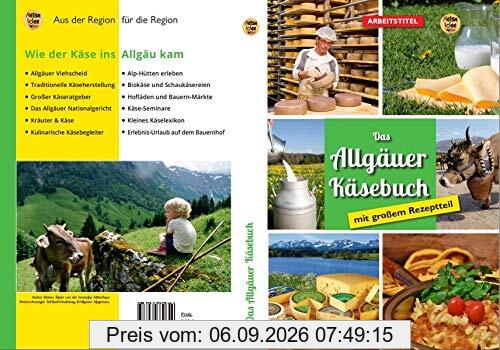 Allgäuer Käsebuch: – mit großem Rezeptteil