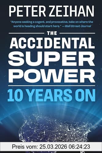 Zeihan, Mr. Peter The Accidental Superpower, Ten Years On