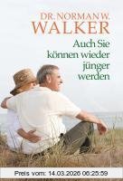 Walker, Dr. Norman W. Auch Sie Können Wieder Jünger Werden