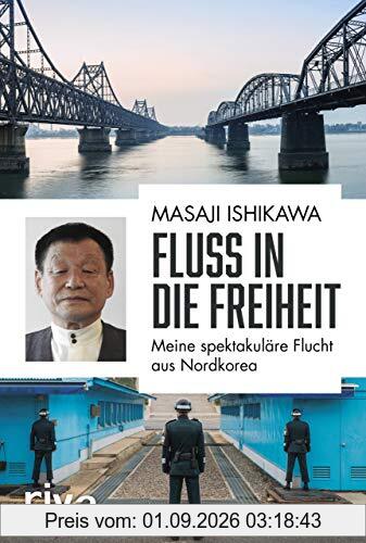 Fluss in die Freiheit: Meine spektakuläre Flucht aus Nordkorea