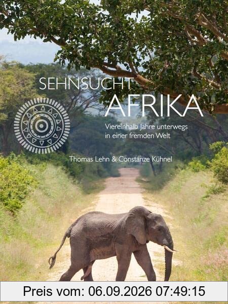 Sehnsucht Afrika: Viereinhalb Jahre unterwegs in einer fremden Welt