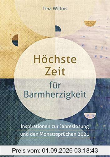Höchste Zeit für Barmherzigkeit: Inspirationen zur Jahreslosung und den Monatssprüchen 2021
