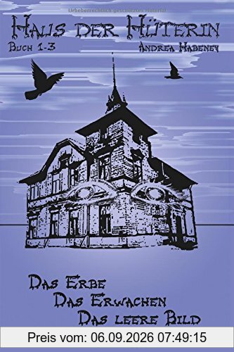 Haus der Hüterin. Buch 1-3.: Das Erbe. Das Erwachen. Das leere Bild.