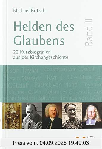 Helden des Glaubens Band 2: 22 Kurzbiografien aus der Kirchengeschichte