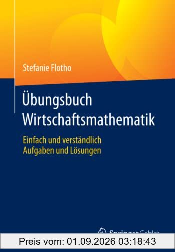 Übungsbuch Wirtschaftsmathematik: Einfach und verständlich - Aufgaben und Lösungen