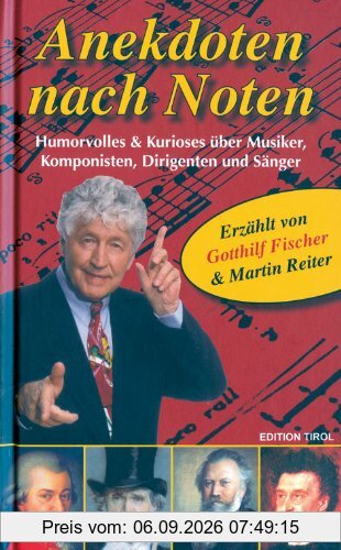 Anekdoten nach Noten: Humorvolles & Kurioses über Musiker, Komponisten, Dirigenten und Sänger