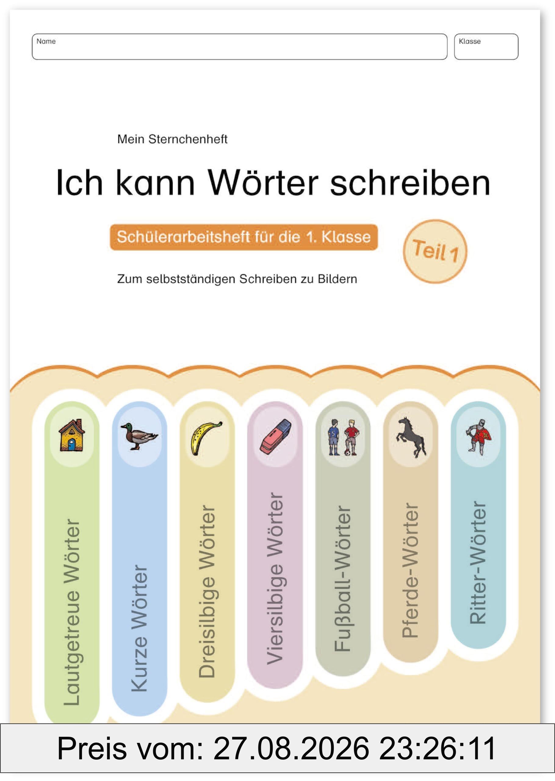 Ich kann Wörter schreiben Teil 1: Mein Sternchenheft - Schülerarbeitsheft für die 1. Klasse zum selbstständigen schreiben zu Bildern
