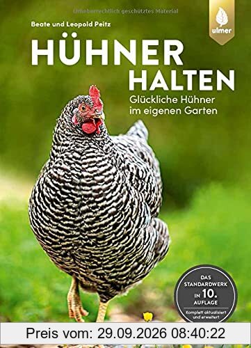 Hühner halten: Glückliche Hühner im eigenen Garten. Das Standardwerk. 10. Auflage komplett aktualisiert und erweitert