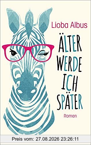 Älter werde ich später: Roman