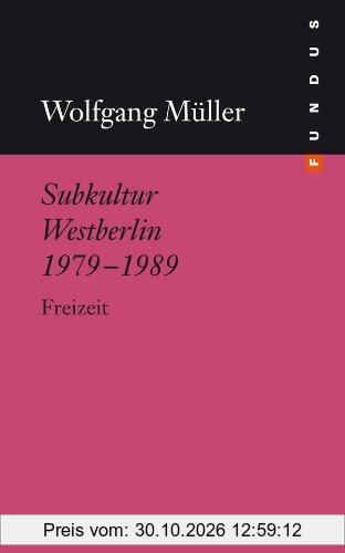 Subkultur Westberlin 1979-1989. Freizeit. FUNDUS Band 203
