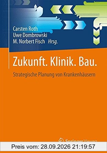 Zukunft. Klinik. Bau.: Strategische Planung von Krankenhäusern