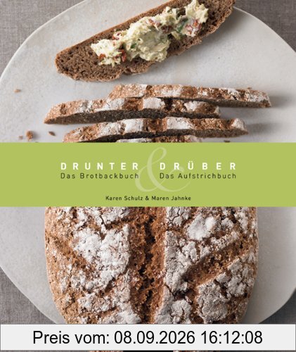 Drunter und Drüber: Das Brotback- und Aufstrichbuch