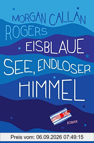 Eisblaue See, endloser Himmel: Roman