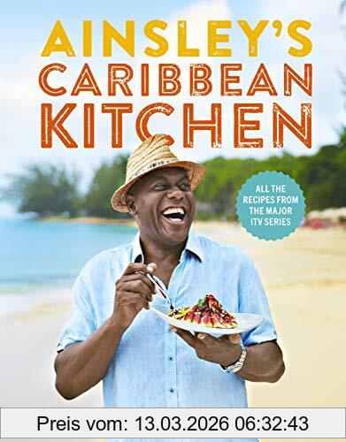 Ainsley Harriott Ainsley's Caribbean Kitchen, Delicious Feelgood Cooking From The Sunshine Islands. All The Recipes From The Major Itv Series