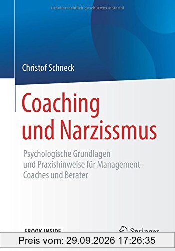 Coaching und Narzissmus: Psychologische Grundlagen und Praxishinweise für Management-Coaches und Berater